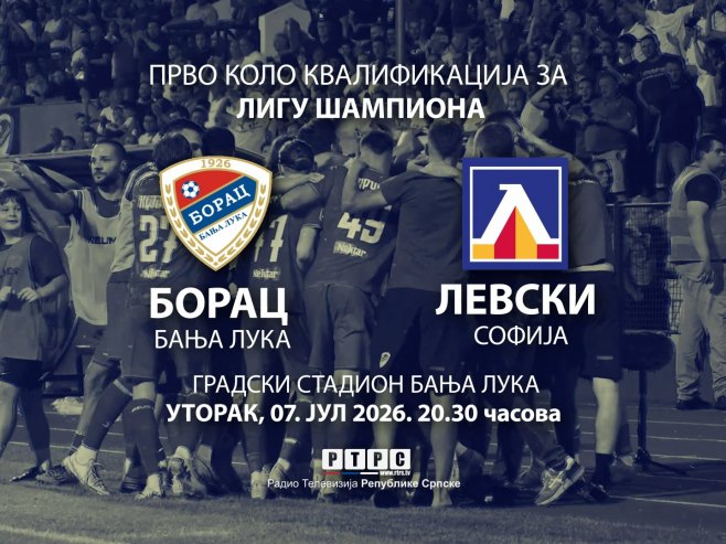 RTRS, 20.30 - Fudbalski spektakl u Banjaluci; Borac dočekuje bugarskog šampiona Levski